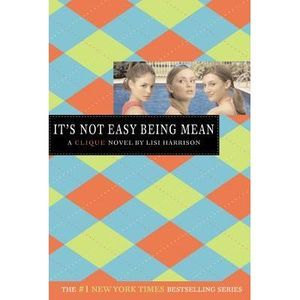 It's Not Easy Being Mean: A Clique Novel -- Lisi Harrison